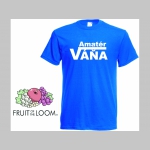 Amatér Váňa   pánske tričko 100%bavlna značka Fruit of The Loom